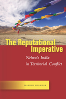 The Reputational Imperative: Nehru's India in Territorial Conflict 1503605469 Book Cover
