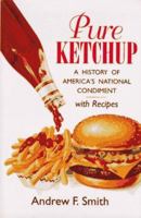 Pure Ketchup: A History of America's National Condiment With Recipes 1570031398 Book Cover