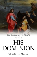 Revival: The Saviour of the World - Volume II (1908): His Dominion 1514370549 Book Cover