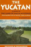 The Yucatan: A Guide to the Land of Maya Mysteries Plus Sacred Sites at Belize, Tikal and Copan (Tetra) 093317490X Book Cover