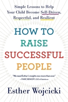 How to Raise Successful People: Simple Lessons for Radical Results 1328974863 Book Cover