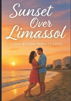Sunset Over Limassol: A Second-Chance Mediterranean Romance (Love Without Borders – Book 1) B0FMYD7X5Q Book Cover