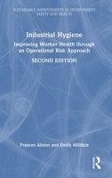 Industrial Hygiene: Improving Worker Health through an Operational Risk Approach, Second Edition (Sustainable Improvements in Environment Safety and Health) 1032645881 Book Cover