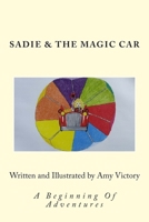 Sadie & The Magic Car: A Beginning Of Adventures 150339493X Book Cover