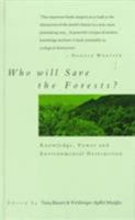 Who Will Save the Forests?: Knowledge, Power and Environmental Destruction 1856491609 Book Cover