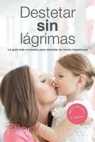 Destetar Sin Lagrimas: La Guia Mas Completa Para Destetar de Forma Respetuosa 8461628616 Book Cover