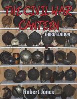 The Civil War Canteen - Third Edition 1387653458 Book Cover