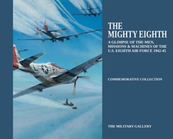 The Mighty Eighth: A Glimpse of the Men, Missions & Machines of the U.S. Eighth Air Force 1942-1945 0954997085 Book Cover