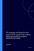 The Language and Linguistic Back Ground of the Isaiah Scroll (1 Qisaa): Indices and Corrections by E. Qimron. Introduction by S. Morag 9004059741 Book Cover
