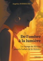 De l'ombre à la lumière: Le voyage de Séréna jusqu'à l'arbre de la victoire B0FHK1B3LL Book Cover