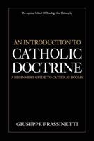 An Introduction to Catholic Doctrine: A Beginner's Guide to Catholic Dogma 1976346290 Book Cover