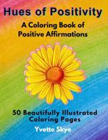 Hues of Positivity: A Coloring Book of Positive Affirmations B0DR2RWHQ3 Book Cover