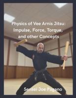Physics of Vee Arnis Jitsu: Impulse, Force, Torque and other Concepts B0FQCBQZNS Book Cover
