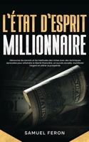 L’état d’esprit millionnaire: Découvrez les secrets et les habitudes des riches avec des techniques éprouvées pour atteindre la liberté financière, un ... et aux revenus passifs) (French Edition) 9925411734 Book Cover