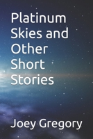 Platinum Skies and Other Short Stories B0875ZMQ8S Book Cover