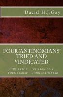 Four 'Antinomians' Tried and Vindicated 1490405585 Book Cover