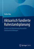 Aktuarisch fundierte Ruhestandsplanung: Analyse und Optimierung finanzieller Lebensentscheidungen (German Edition) 3658519371 Book Cover