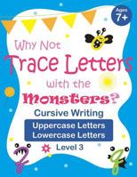 Why Not Trace Letters with the Monsters? (Level 3) - Cursive Writing, Uppercase Letters, Lowercase Letters: Color Version, Lots of Practice, Cute ... 7-9 1720212287 Book Cover