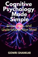 Cognitive Psychology Made Simple: Grow, Heal, and Understand Your Mind (Detective Vikram Investigations & Mind Mastery books) B0FKZHHDXN Book Cover