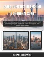 GUIDA TURISTICA DI PECHINO E SHANGHAI 2026: Esplora meraviglie imperiali, skyline moderni, hutong storici, mercati vivaci, giardini tranquilli, grandi ... e tesori culturali (Italian Edition) B0G59N2L5X Book Cover