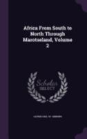 Africa From South to North Through Marotseland; Volume 2 1017807906 Book Cover