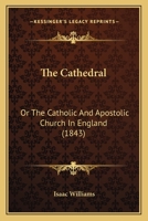 The Cathedral: or, The Catholic and Apostolic Church in England. 1530982375 Book Cover