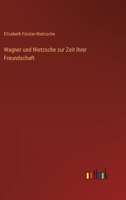 Wagner und Nietzsche zur Zeit ihrer Freundschaft 3368600729 Book Cover