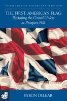 The First American Flag: Revisiting the Grand Union at Prospect Hill 1946831026 Book Cover