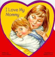 I Love My Mommy (Storyshapes) 1562939041 Book Cover