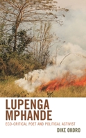 Lupenga Mphande: Eco-Critical Poet and Political Activist 1793637512 Book Cover