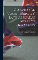 Glosario De Voces Ib�ricas Y Latinas Usadas Entre Los Mozar�bes 1016837372 Book Cover