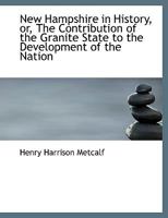 New Hampshire in History; or, The Contribution of the Granite State to the Development of the Nation 101826972X Book Cover