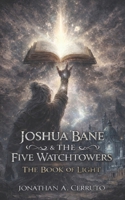 Joshua Bane & The Five Watchtowers: The Book of Light B0GKVP5WQN Book Cover