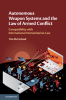Autonomous Weapon Systems and the Law of Armed Conflict: Compatibility with International Humanitarian Law 1108499740 Book Cover
