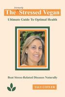 The Stressed Vegan: Ultimate Guide to Optimal Health: Beat Stress-Related Diseases Naturally 1732745803 Book Cover
