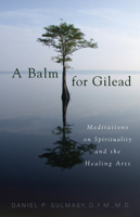 A Balm for Gilead: Meditations on Spirituality and the Healing Arts 1589011228 Book Cover