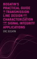 Bogatin's Practical Guide to Transmission Line Design and Characterization for Signal Integrity Applications 1630818518 Book Cover