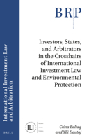Investors, States, and Arbitrators in the Crosshairs of International Investment Law and Environmental Protection (Brill Research Perspectives in International Law) 9004438262 Book Cover