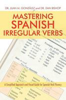Mastering Spanish Irregular Verbs: A Simplified Approach and Visual Guide for Spanish Verb Fluency 1440115362 Book Cover