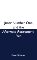 Juror Number One and the Alternate Retirement Plan 1536875198 Book Cover