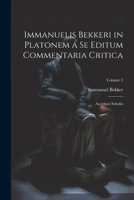 Immanuelis Bekkeri in Platonem a Se Editum Commentaria Critica: Accedunt Scholia; Volume 2 1022053124 Book Cover