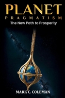 Planet Pragmatism : The New Path to Prosperity 1958233439 Book Cover