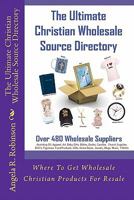 The Ultimate Christian Wholesale Source Directory: Where to Get Wholesale Christian Products for Resale 1453793100 Book Cover