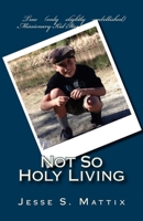 Not So Holy Living: True (only slightly embellished) Missionary Kid Stories 1507617798 Book Cover