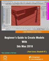 Beginner's Guide to Create Models With 3ds Max 2018 197463101X Book Cover
