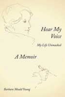 Hear My Voice: My Life Unmasked 0989443051 Book Cover
