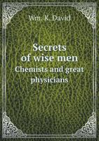 Secrets of Wise Men Chemists and Great Physicians 5518616201 Book Cover