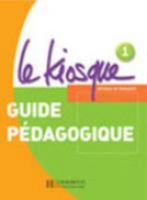 Le Kiosque: Niveau 1 Guide Pedagogique 2011555337 Book Cover