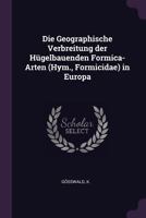 Die Geographische Verbreitung der Hügelbauenden Formica-Arten (Hym., Formicidae) in Europa 1378817389 Book Cover