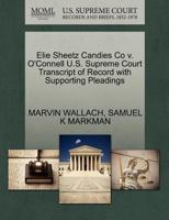 Elie Sheetz Candies Co v. O'Connell U.S. Supreme Court Transcript of Record with Supporting Pleadings 1270268392 Book Cover